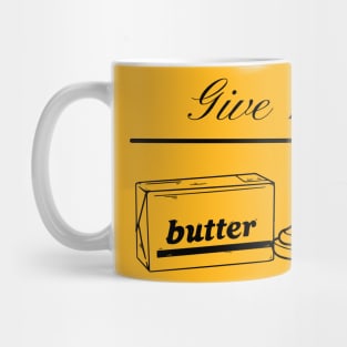 Give me butter and bread Mug